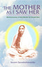 The Mother as I Saw Her: Being Reminiscences of Holy Mother Sri Sarada Devi [Paperback] Swami Saradeshananda
