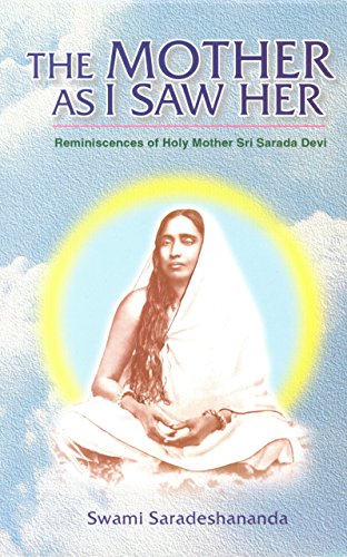 The Mother as I Saw Her: Being Reminiscences of Holy Mother Sri Sarada Devi [Paperback] Swami Saradeshananda
