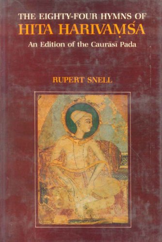 Eighty-Four Hymns of Hita Harivamsa: An Edition of the Caurasi Pada [Hardcover] Rupert Snell