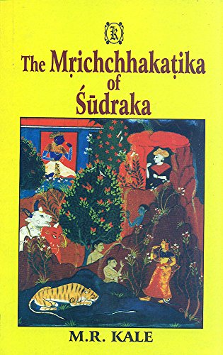 The Mrichchhakatika of Sudraka: Edited With the Commentary of Prithvidhara (enlarged where necessary), Various Readings, a Literal English Translation, Notes, and an Exhaustive Introduction [Hardcover] Moreshwar Ramchandra Kale