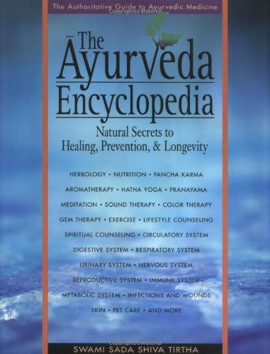 The Ayurveda Encyclopedia: Natural Secrets to Healing, Prevention & Longevity Tirtha, Swami Sada Shiva