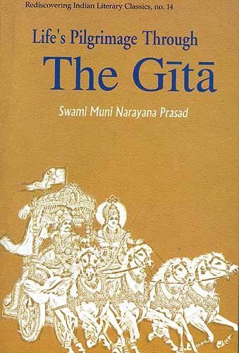 Life's Pilgrimage Through the Gita (Rediscovering India's Classics) [Paperback] Swami Muni Narayana Prasad