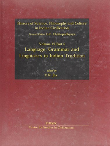 History of Science,Philosophy and Culture in Indian Civilization, Vol. 6, Part 4: Language, Grammar and Linguistics in Indian Tradition [Hardcover] V. Jha