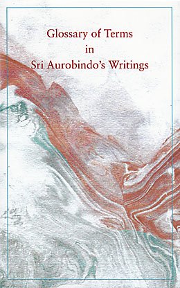 Glossary of Terms in Sri Aurobindo's Writings [Paperback] Sri Aurobindo