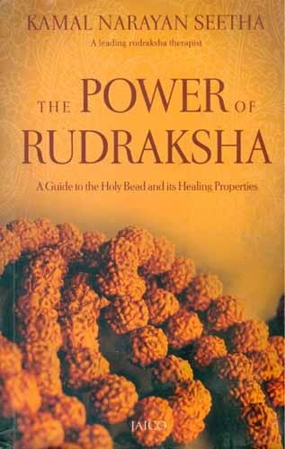 The Power of Rudraksha/A Guide to the Holy Bead and Healing Properties [Paperback] Kamal Narayan Seetha