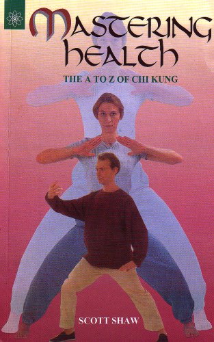 Mastering Health: The A To Z of Chi Kung [Paperback] [Jan 01, 2006] Scott Shaw [Paperback] Scott Shaw