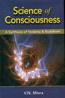 Science of Consiousness: A Synthesis of Vedanta & Buddhism [Hardcover] V. N. Misra