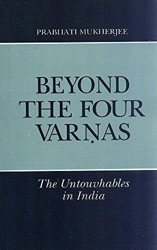 Beyond the Four Varnas: The Untouchables in India [Paperback] Prabhati Mukherjee
