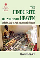 The Hindu Rite of Entry Into Heaven: And Other Essays On Death And Ancestors in Hinduism [Hardcover] David M. Knipe