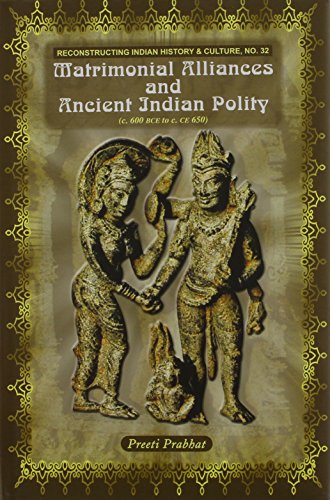 Matrimonial Alliances and Ancient India Polity (Reconstructing Indian History & Culture) (Reconstructing Indian History and Culture) (English, ... Japanese, Chinese, Hindi and Korean Edition) [Hardcover] Preeti Prabhat