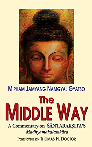 The Middle Way: A Commentary On Santaraksita's Madhyamakalamkara [Hardcover] Mipham Jamyang Namgyal Gyatso and Thomas H. Doctor
