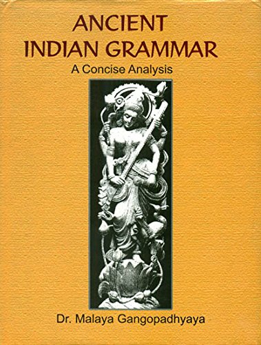 Ancient Indian Grammar : A Concise Analysis (HB) [Hardcover] Malaya Gangopadhyay
