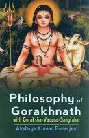 Philosophy of Gorakhnath with Goraksha-Vacana-Sangraha Akshaya Kumar Banerjea