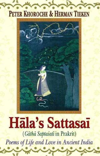 Hala's Sattasai (Gatha Saptasati in Prakrit): Poems of Life and Love in Ancient India [Paperback] Peter Khoroche and Herman Tieken