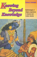 Knowing Beyond Knowledge: Epistemologies of Religious  Experience n Classical and Modern Advaita [Hardcover] Thomas A. Forsthoefel