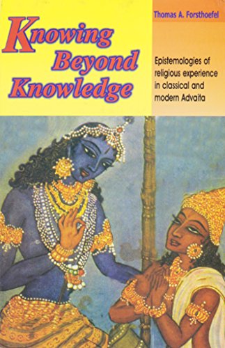 Knowing Beyond Knowledge: Epistemologies of Religious  Experience n Classical and Modern Advaita [Hardcover] Thomas A. Forsthoefel