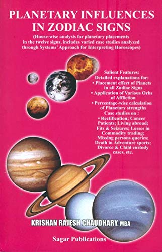 Planetary Influences in Zodiac Signs (House-wise analysis for planetary placements in the twelve signs, includes varied case studies analyzed through Systems' Approach for Interpreting Horoscopes) [Paperback] Krishan Rajesh Chaudhary