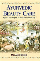 Ayurvedic Beauty Care: Ageless Techniques To Invoke Natural Beauty [Paperback] Malanie Sachs