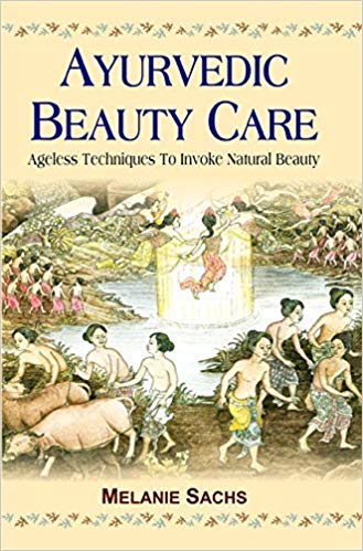 Ayurvedic Beauty Care: Ageless Techniques To Invoke Natural Beauty [Paperback] Malanie Sachs