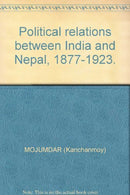 Political Relations Between India and Nepal 1877-1923 [Hardcover] MOJUMDAR (Kanchanmoy)