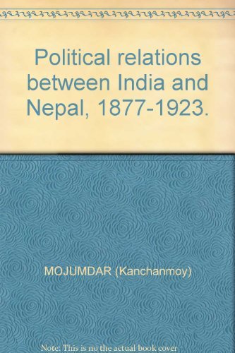 Political Relations Between India and Nepal 1877-1923 [Hardcover] MOJUMDAR (Kanchanmoy)