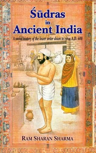 Sudras in Ancient India: A Social History of the Lower Order Down to Circa A.D. 600 [Paperback] Ram Sharan Sharma