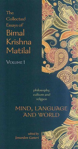 The Collected Essays of Bimal Krishna Matilal: Mind, Language and World: Philosophy, Culture and Religion: Volume 1 [Paperback] Bimal Krishna Matilal and Jonardon Ganeri