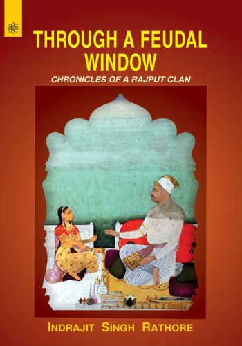 Through a Feudal Window: Chronicles of a Rajput Clan [Hardcover] Indrajit Singh Rathore