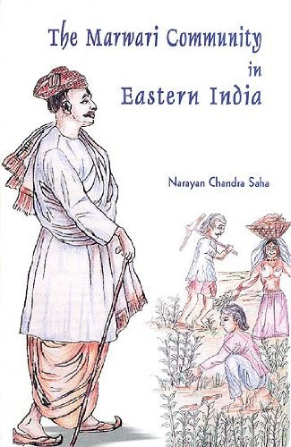 Marwari Community in Eastern India: A Historical Survey Focusing North Bengal [Hardcover] Narayan Chandra Saha
