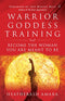 Warrior Goddess Training: Become The Woman You are Meant to Be