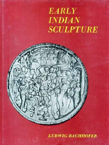 Early Indian Sculpture - 2 Vols. in 1 [Hardcover] [Jan 01, 1973] Ludwig Bachhofer Bachhofer, Ludwig