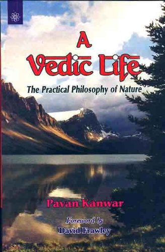 A Vedic Life: The Practical Philosophy of Nature [Paperback] Pavan Kanwar