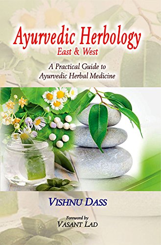 Ayurvedic Herbology East and West: A Practical Guide to Ayurvedic Herbal Medicine [Paperback] Vishnu Dass