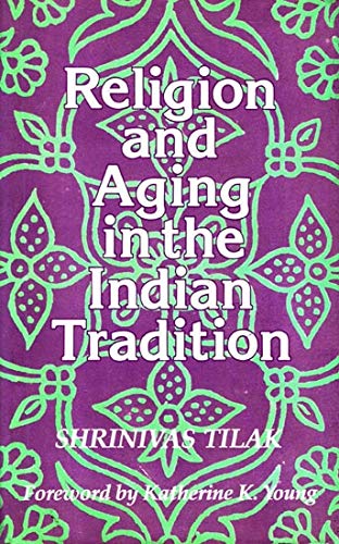 Religion and Aging in the Indian Tradition [Paperback] Shrinivas Tilak