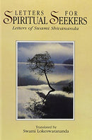 LETTERS FOR SPIRITUAL SEEKERS: Letters of Swami Shivananda [Hardcover] Swami Shivananda and translated by Swami Lokeswarananda