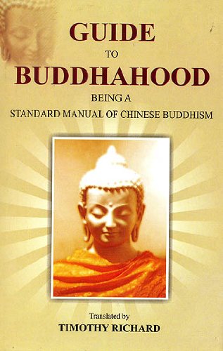 Guide to Buddhahood, Being a Standard Manual of Chinese Buddhism [Hardcover] Timothy Richard