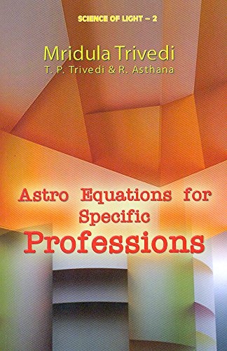 Astro Equations for Specific Professions: Science of Light - 2 [Paperback] Mridula Trivedi; T. P. Trivedi and R. Asthana