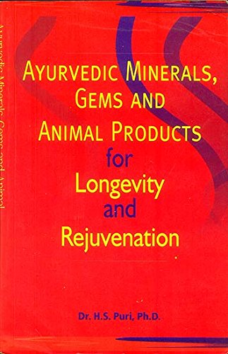 Ayurvedic Minerals, Gems and Animal Products for Longevity and Rejuvenation [Paperback] H. S. Puri