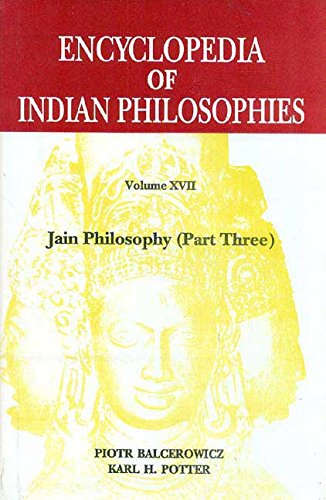 Encyclopedia of Indian Philosophies: Volume 17: Jaina Philosophy: Part 3 [Hardcover] Piotr Balcerowicz and Karl H. Potter