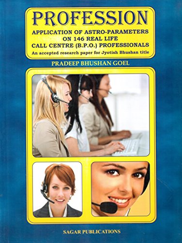 Profession: Application of Astro-Parameters on 146 Real Life Call Centre (B.P.O.) Professionals [Paperback] Pradeep Bhushan Goel