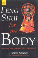Feng Shui For the Body: Balancing Body and Mind for a healthier Life [Paperback] Daniel Santos