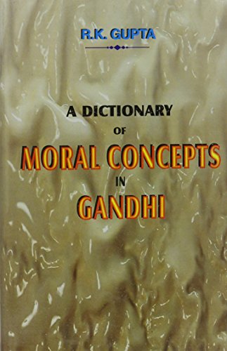 Dictionary of Moral Concepts in Gandhi Gupta, R.K.