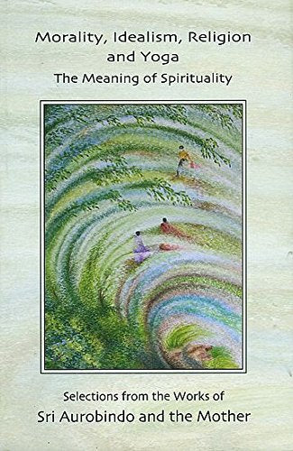 Morality, Idealism, Religion and Yoga (The Meaning of Spirituality) [Paperback] A. S. Dalal