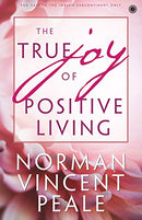 The True Joy of Positive Living [Paperback] Norman Vincent Peale