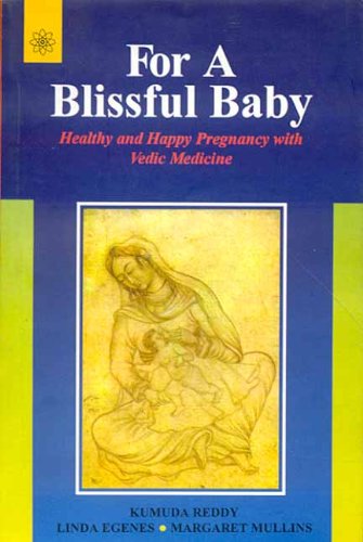 For a Blissful Baby: Healthy and Happy Pregnancy with Maharishi Vedic Medicine Kumuda Reddy; Janardhan Reddy and Linda Egenes