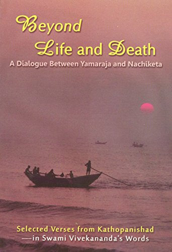 Beyond Life and Death: A Dialogue Between Yamaraja and Nachiketa