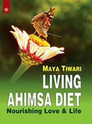 Living Ahimsa Diet : Nourishing Love & Life [Paperback] Maya Tiwari