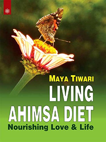 Living Ahimsa Diet : Nourishing Love & Life [Paperback] Maya Tiwari