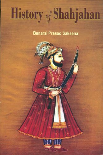 History of Shahjahan [Paperback] [Jan 01, 2013] Banarsi Prasad Saksena Banarsi Prasad Saksena