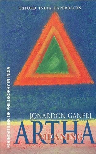 Artha: Meaning: Foundations of Philosophy in India: Testimony and the Theory of Meaning in Indian Philosophical Analysis [Paperback] Jonardon Ganeri